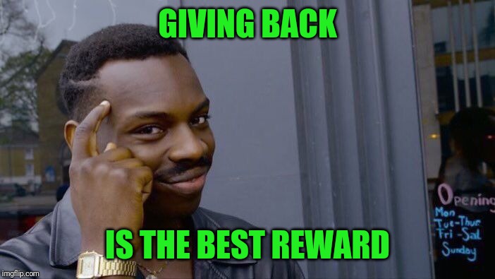 Roll Safe Think About It Meme | GIVING BACK IS THE BEST REWARD | image tagged in memes,roll safe think about it | made w/ Imgflip meme maker