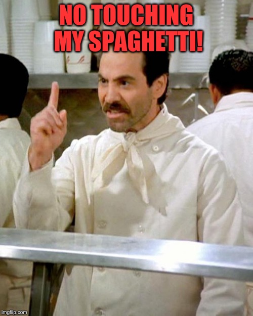 soup nazi | NO TOUCHING MY SPAGHETTI! | image tagged in soup nazi | made w/ Imgflip meme maker