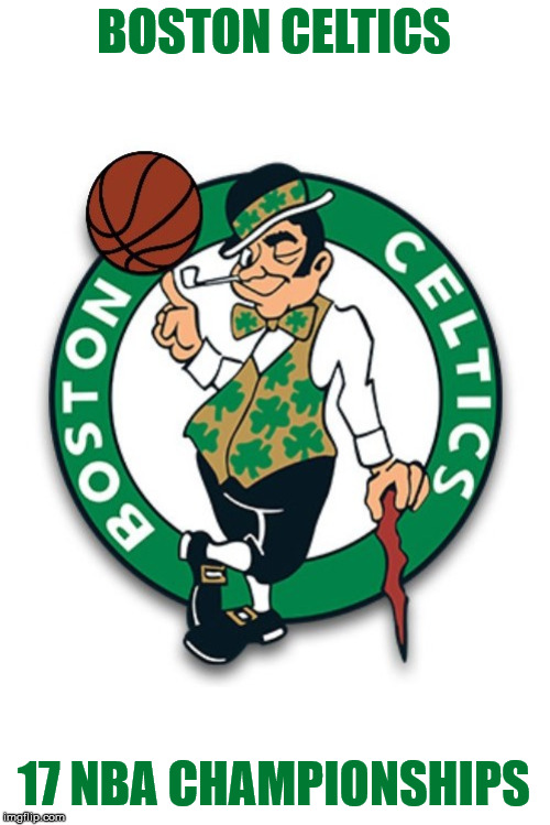 Boston Celtics logo | BOSTON CELTICS; 17 NBA CHAMPIONSHIPS | image tagged in boston celtics logo | made w/ Imgflip meme maker