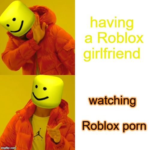 Having a Roblox Girlfreind is hard..... | having a Roblox girlfriend; watching Roblox porn | image tagged in roblox meme,roblox triggered,roblox,roblox noob,banned from roblox | made w/ Imgflip meme maker