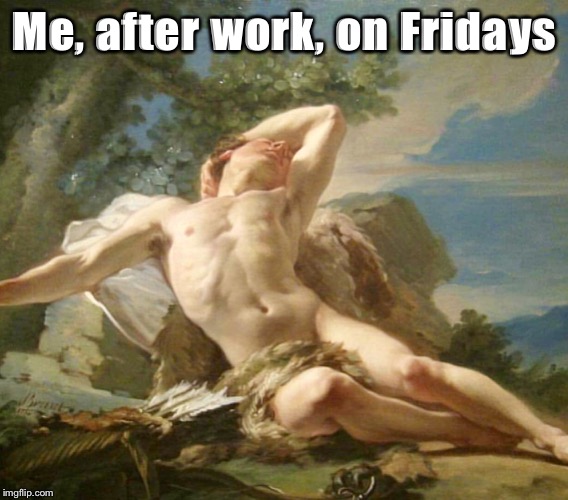 Exhausted Esau |  Me, after work, on Fridays | image tagged in exhausted esau | made w/ Imgflip meme maker