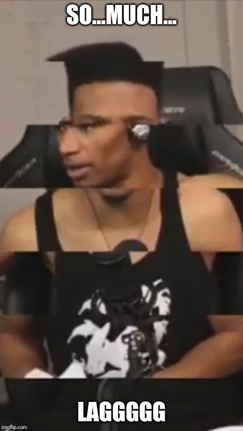 Etika but scuffed | SO...MUCH... LAGGGGG | image tagged in etika but scuffed | made w/ Imgflip meme maker