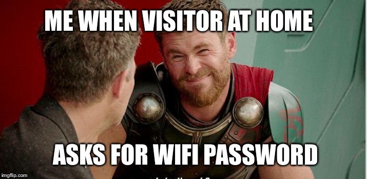 Thor is he though | ME WHEN VISITOR AT HOME; ASKS FOR WIFI PASSWORD | image tagged in thor is he though | made w/ Imgflip meme maker