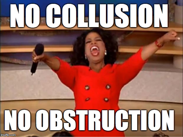 Oprah You Get A Meme | NO COLLUSION; NO OBSTRUCTION | image tagged in memes,oprah you get a,getonthetrumptrainorwhocares,no collusion no obstruction | made w/ Imgflip meme maker