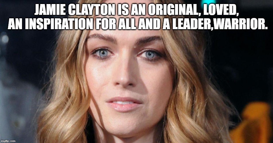 Jamie Clayton | JAMIE CLAYTON IS AN ORIGINAL, LOVED, AN INSPIRATION FOR ALL AND A LEADER,WARRIOR. | image tagged in unity | made w/ Imgflip meme maker