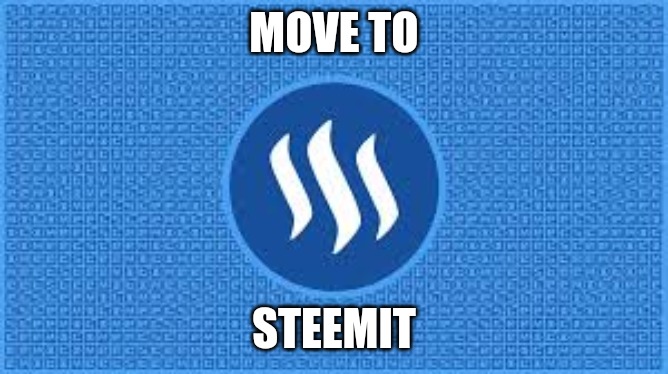 steemit | MOVE TO; STEEMIT | image tagged in steemit | made w/ Imgflip meme maker
