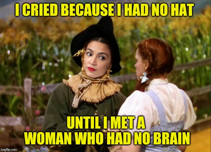 I CRIED BECAUSE I HAD NO HAT UNTIL I MET A WOMAN WHO HAD NO BRAIN | made w/ Imgflip meme maker