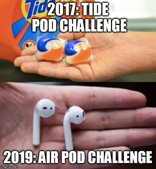 Remember to always consume a healthy diet | 2017: TIDE POD CHALLENGE; 2019: AIR POD CHALLENGE | image tagged in tide pods,apple,funny,memes,funny memes | made w/ Imgflip meme maker