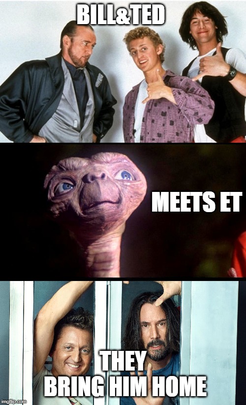 Bill&Ted meet E.T. | BILL&TED; MEETS ET; THEY BRING HIM HOME | image tagged in ancient aliens | made w/ Imgflip meme maker