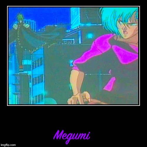 Megumi | image tagged in anime,urotsukidoji | made w/ Imgflip demotivational maker