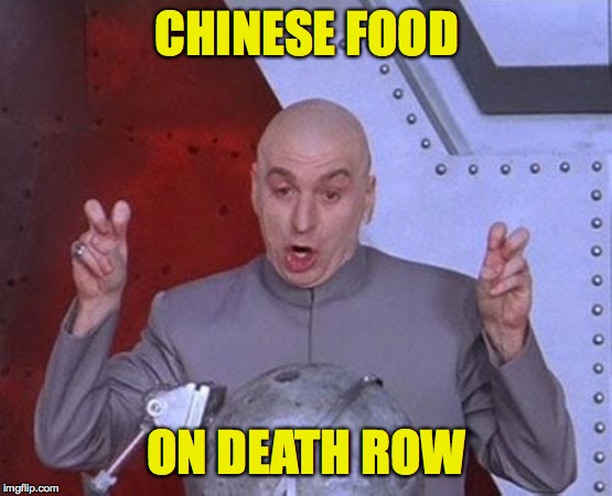 Dr Evil Laser Meme | CHINESE FOOD ON DEATH ROW | image tagged in memes,dr evil laser | made w/ Imgflip meme maker
