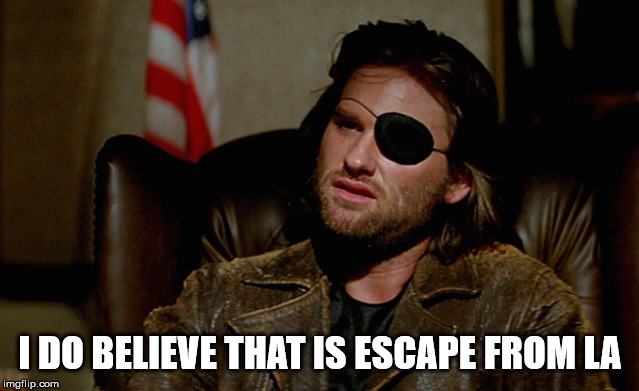 Escape from New York Snake Plisskin | I DO BELIEVE THAT IS ESCAPE FROM LA | image tagged in escape from new york snake plisskin | made w/ Imgflip meme maker
