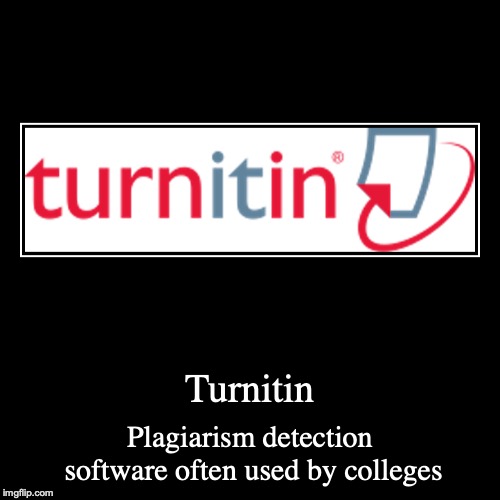Turnitin | image tagged in demotivationals,education,plagiarism,college | made w/ Imgflip demotivational maker