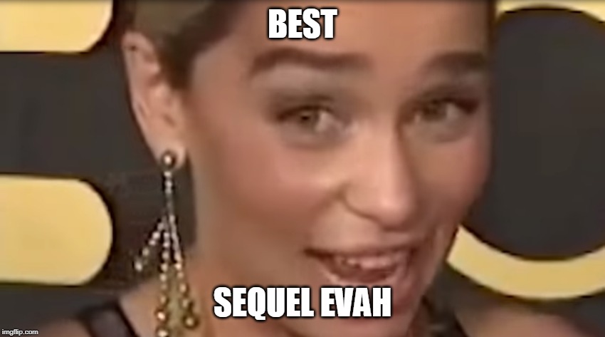 BEST SEQUEL EVAH | made w/ Imgflip meme maker