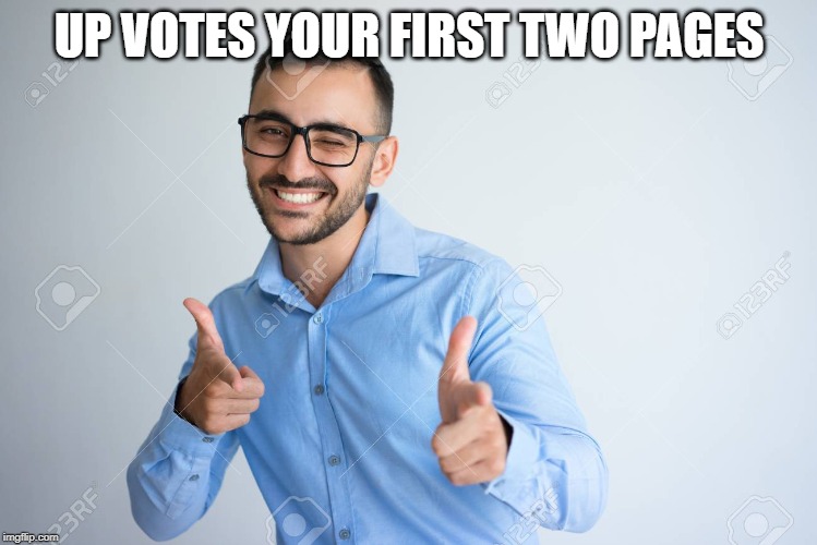 UP VOTES YOUR FIRST TWO PAGES | image tagged in winky point | made w/ Imgflip meme maker