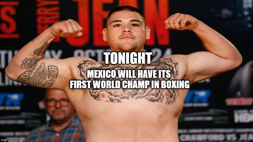 Andy Ruiz will Defeat Anthony "Scared of Deontay" Joshua | TONIGHT; MEXICO WILL HAVE ITS FIRST WORLD CHAMP IN BOXING | image tagged in boxing,mexico,espn,memes,sports,hbo | made w/ Imgflip meme maker