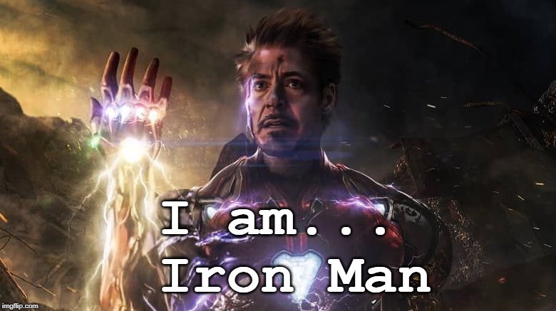 I am iron man | I am... Iron Man | image tagged in i am iron man | made w/ Imgflip meme maker