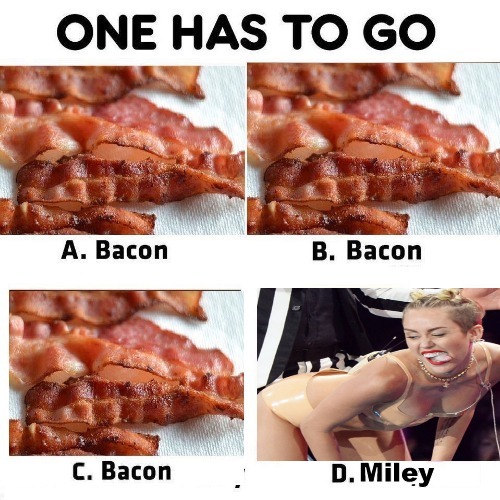 Choosing what to eat for breakfast made easy. | image tagged in bacon,bacon meme,miley cyrus,miley cyrus tongue | made w/ Imgflip meme maker