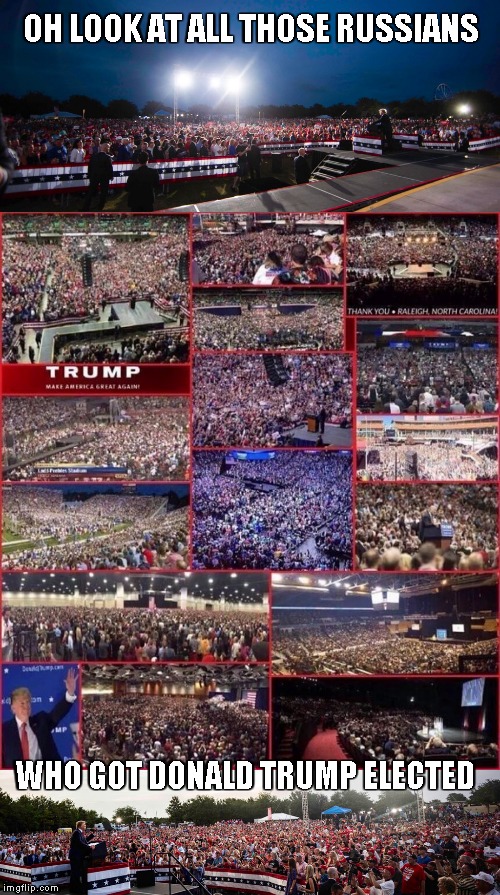 OH LOOK AT ALL THOSE RUSSIANS WHO GOT DONALD TRUMP ELECTED | made w/ Imgflip meme maker