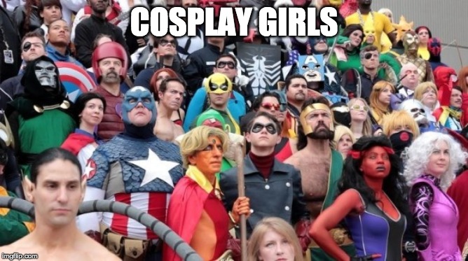 Cosplay | COSPLAY GIRLS | image tagged in cosplay | made w/ Imgflip meme maker