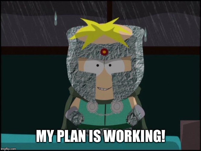 professor chaos butters | MY PLAN IS WORKING! | image tagged in professor chaos butters | made w/ Imgflip meme maker