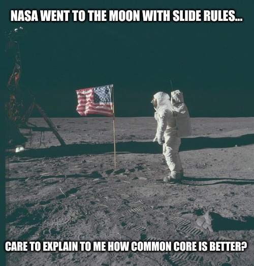 To the Moon Alice! TOO THE MOON! Bang Zoom ...You're Going to the Moon! |  NASA WENT TO THE MOON WITH SLIDE RULES... CARE TO EXPLAIN TO ME HOW COMMON CORE IS BETTER? | image tagged in common core,nasa,math,americans on the moon | made w/ Imgflip meme maker