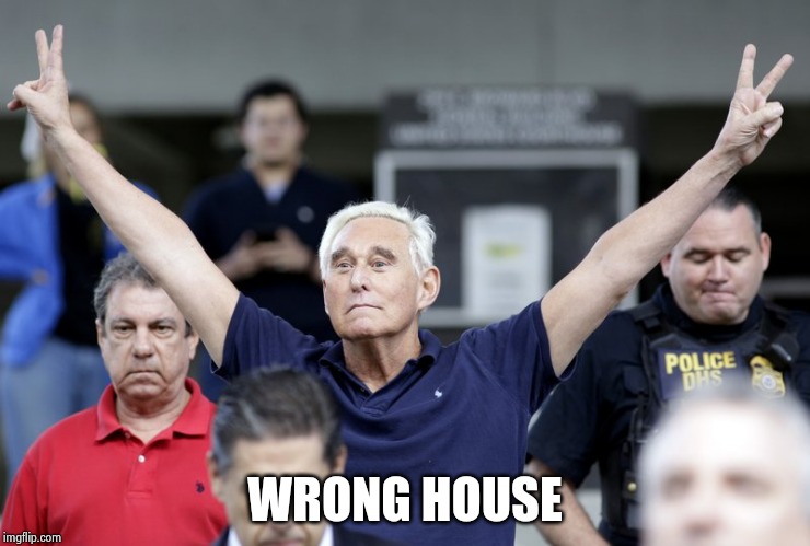 Roger Stone | WRONG HOUSE | image tagged in roger stone | made w/ Imgflip meme maker
