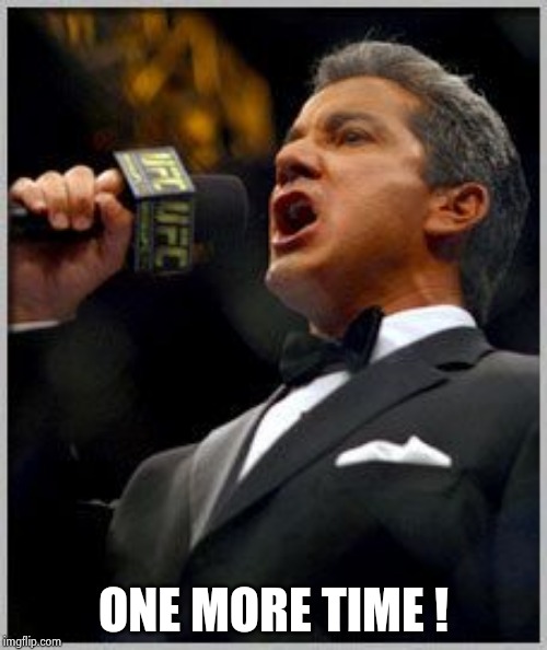announcer | ONE MORE TIME ! | image tagged in announcer | made w/ Imgflip meme maker