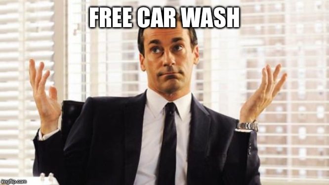 don draper | FREE CAR WASH | image tagged in don draper | made w/ Imgflip meme maker