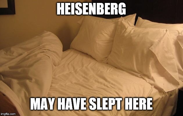 Bed | HEISENBERG; MAY HAVE SLEPT HERE | image tagged in bed | made w/ Imgflip meme maker