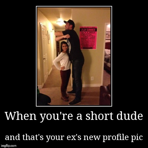 Short guy problems | image tagged in funny,demotivationals,tall,attractive,short,ugly | made w/ Imgflip demotivational maker