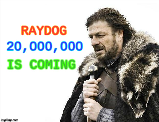 Brace yourselves imgflip | RAYDOG; 20,000,000; IS COMING | image tagged in memes,brace yourselves x is coming,raydog | made w/ Imgflip meme maker
