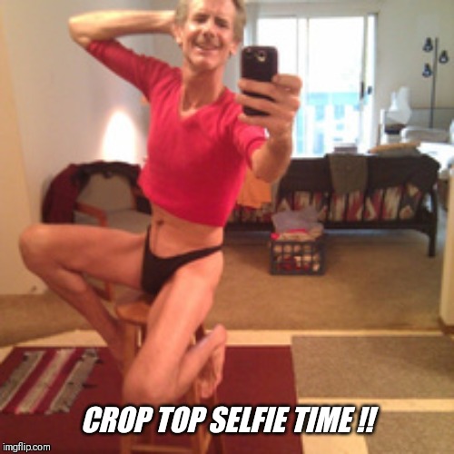 CROP TOP SELFIE TIME !! | made w/ Imgflip meme maker