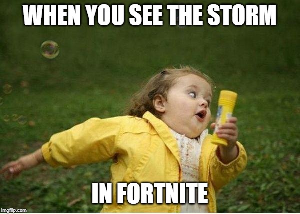 Chubby Bubbles Girl | WHEN YOU SEE THE STORM; IN FORTNITE | image tagged in memes,chubby bubbles girl | made w/ Imgflip meme maker