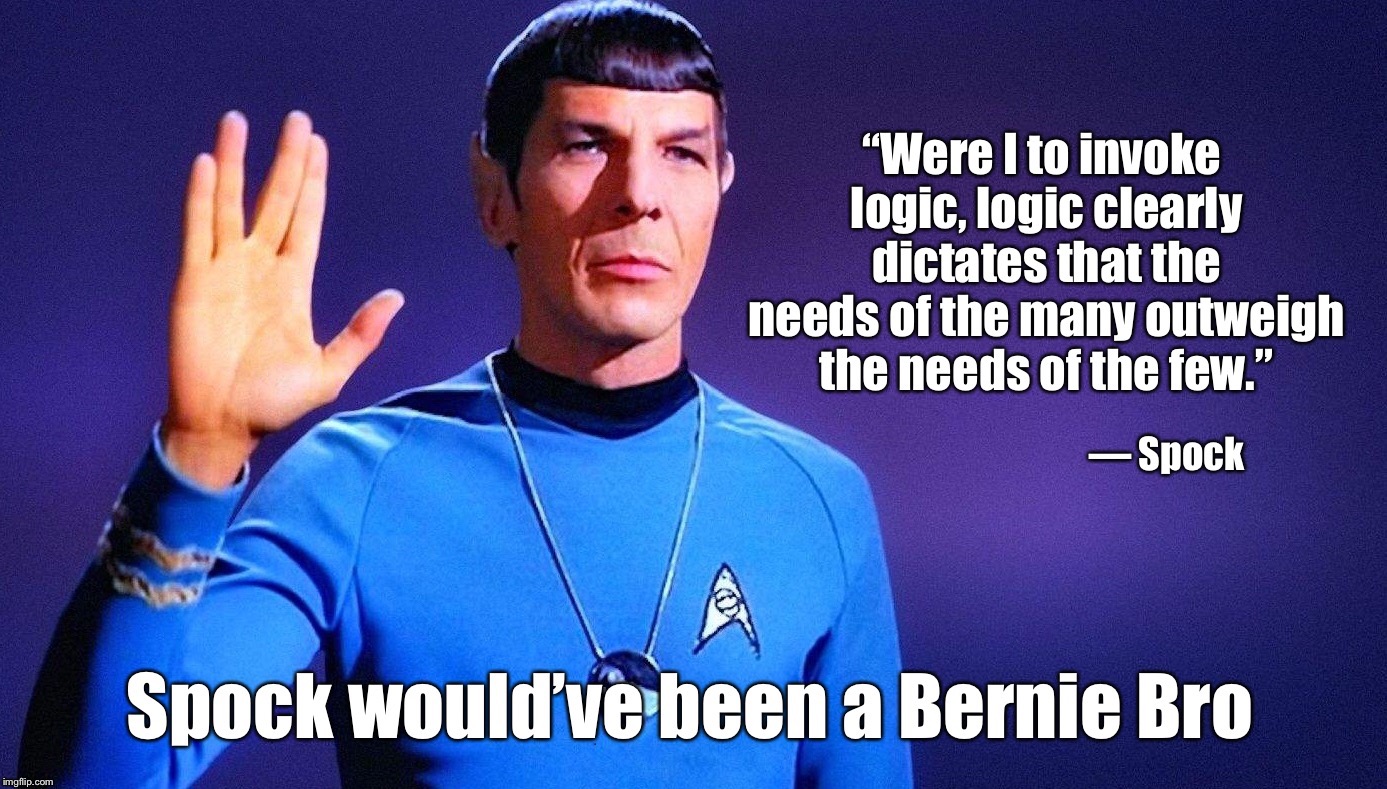 Spock would’ve been a Bernie Bro | image tagged in bernie sanders,spock | made w/ Imgflip meme maker