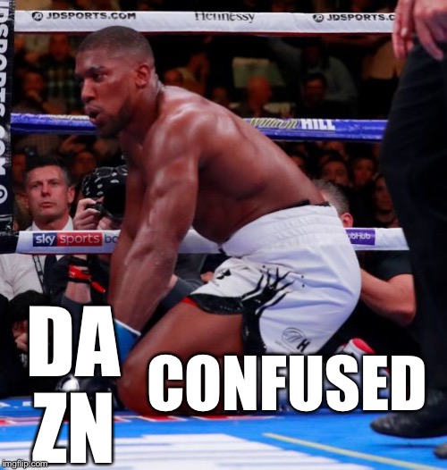 DA; CONFUSED; ZN | image tagged in anthony joshua,boxing,dazed and confused | made w/ Imgflip meme maker
