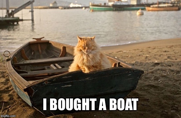 I BOUGHT A BOAT | made w/ Imgflip meme maker