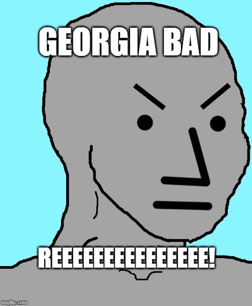 NPC meme angry | GEORGIA BAD; REEEEEEEEEEEEEEE! | image tagged in npc meme angry | made w/ Imgflip meme maker