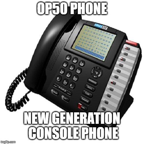 Phone Operator Console | OP50 PHONE; NEW GENERATION CONSOLE PHONE | image tagged in phone operator console | made w/ Imgflip meme maker