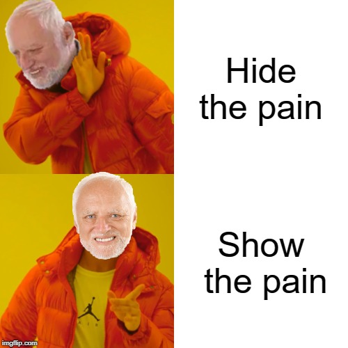 Harold Hotline Bling | Hide the pain; Show the pain | image tagged in memes,funny,hide the pain harold,drake hotline bling,show,pain | made w/ Imgflip meme maker
