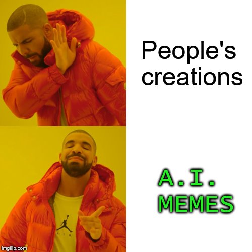 Drake Hotline Bling Meme | People's creations A.I. MEMES | image tagged in memes,drake hotline bling | made w/ Imgflip meme maker