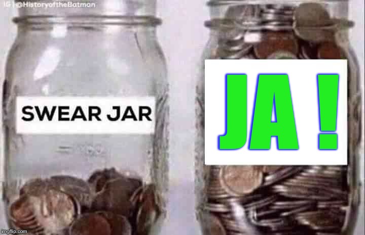 Swear jar | JA ! | image tagged in swear jar | made w/ Imgflip meme maker