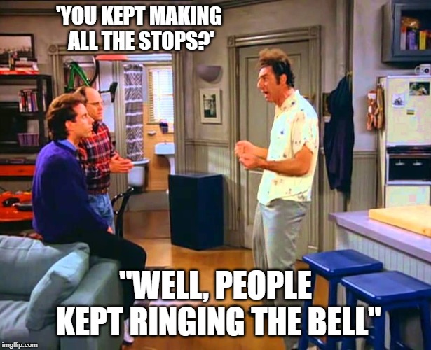 'YOU KEPT MAKING ALL THE STOPS?'; "WELL, PEOPLE KEPT RINGING THE BELL" | made w/ Imgflip meme maker