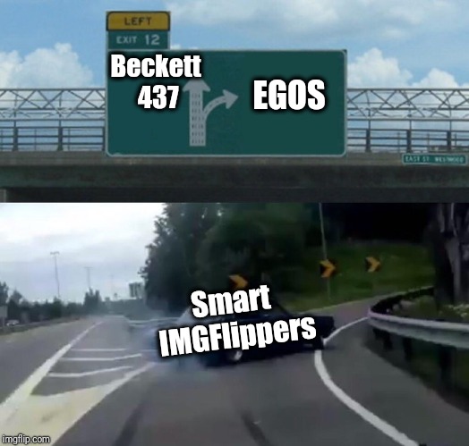 Left Exit 12 Off Ramp Meme | Beckett 437 EGOS Smart IMGFlippers | image tagged in memes,left exit 12 off ramp | made w/ Imgflip meme maker