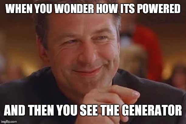 Oh I see | WHEN YOU WONDER HOW ITS POWERED AND THEN YOU SEE THE GENERATOR | image tagged in oh i see | made w/ Imgflip meme maker