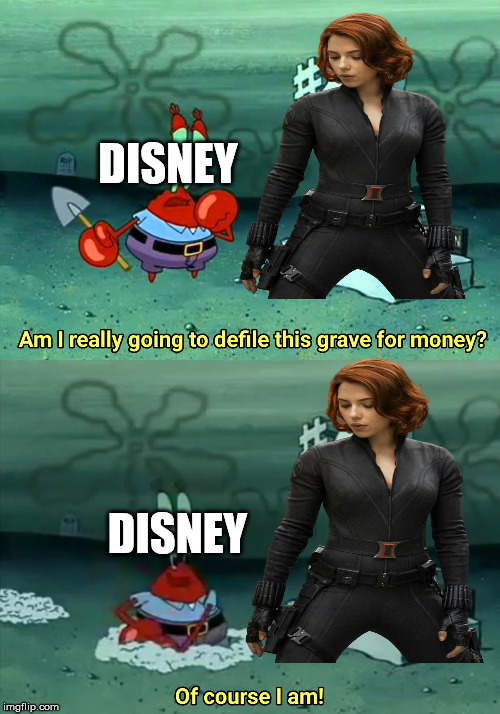 If This Ever Happens in The Black Widow Movie Let Me Know | DISNEY; DISNEY | image tagged in mr krabs am i really going to have to defile this grave for,memes,disney,black widow,marvel,funny | made w/ Imgflip meme maker