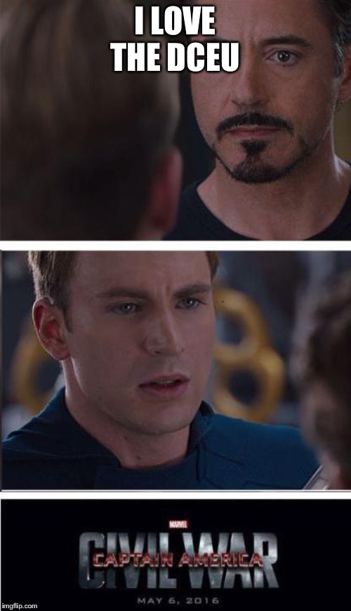 Marvel Civil War 2 | I LOVE THE DCEU | image tagged in memes,marvel civil war 2 | made w/ Imgflip meme maker