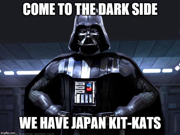 Darth Vader | COME TO THE DARK SIDE WE HAVE JAPAN KIT-KATS | image tagged in darth vader | made w/ Imgflip meme maker