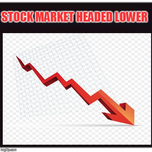 STOCK MARKET HEADED LOWER | made w/ Imgflip meme maker