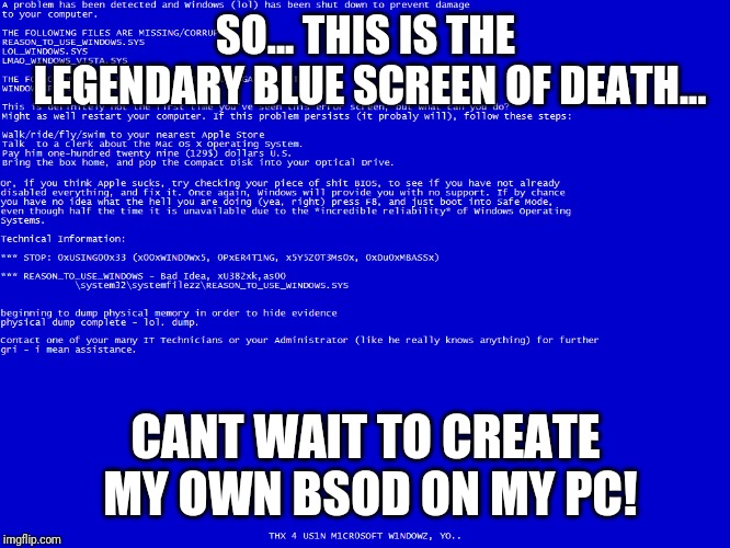 Random Blue Screen of Death mene | SO... THIS IS THE LEGENDARY BLUE SCREEN OF DEATH... CANT WAIT TO CREATE MY OWN BSOD ON MY PC! | image tagged in memes,blue screen of death,pc,computer,error,windows xp | made w/ Imgflip meme maker